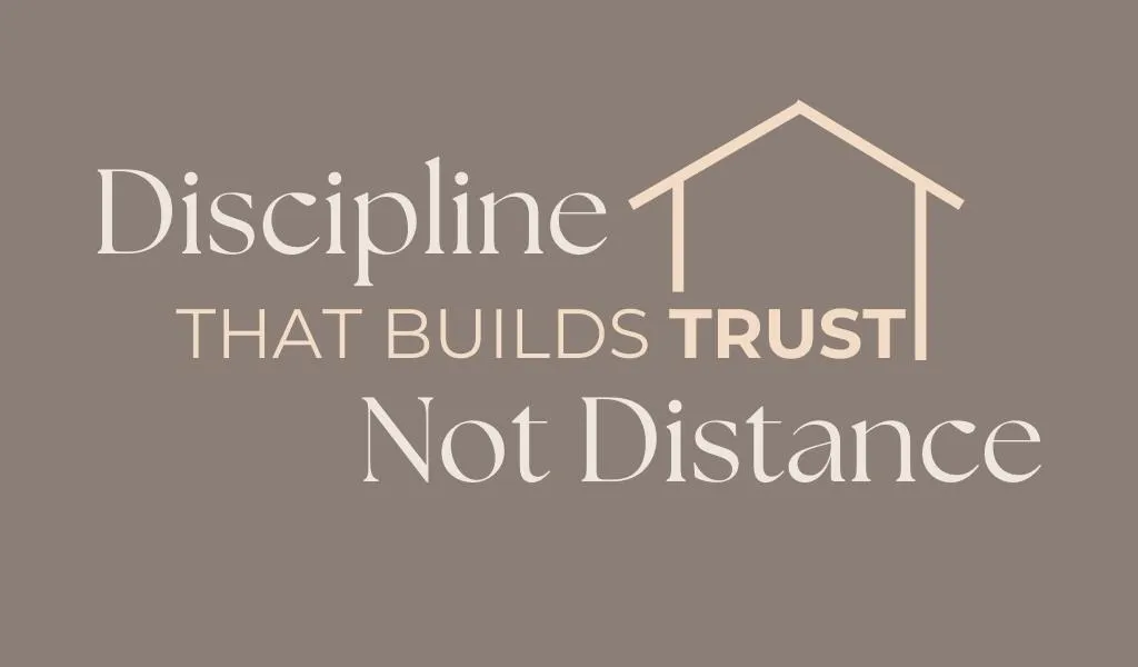 Discipline That Builds Trust, Not Distance