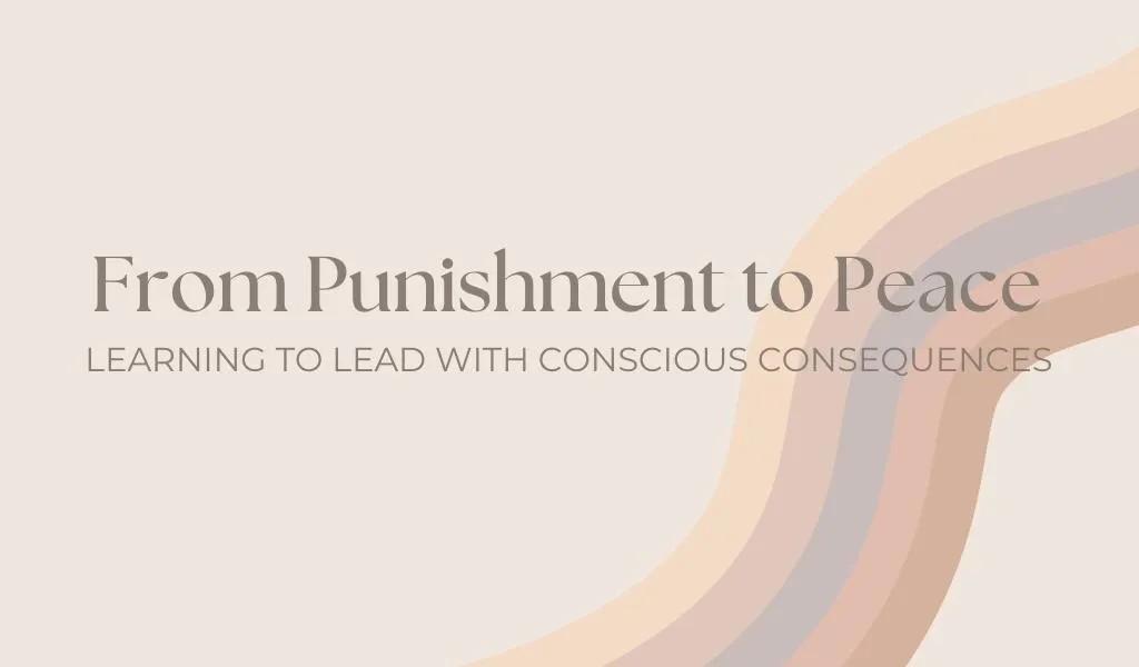 From Punishment to Peace: The Power of Conscious Consequences