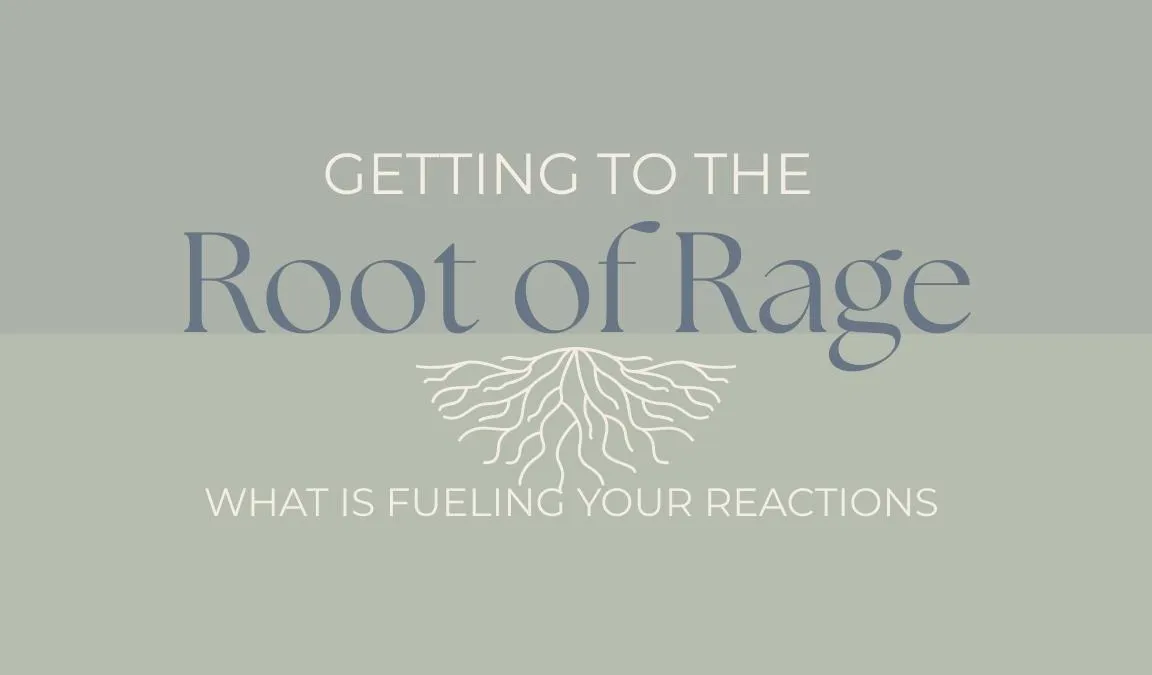 Getting to The Root of Rage: What is Fueling Your Reactions
