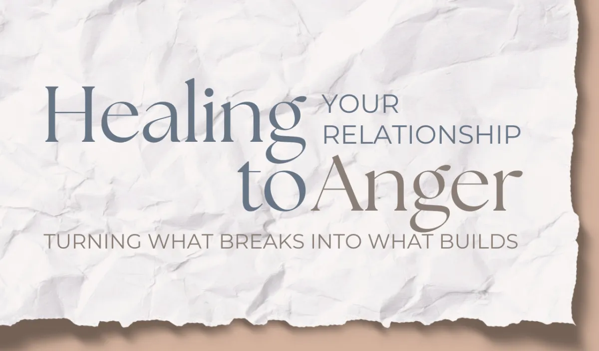 Healing Your Relationship To Anger : Turning What Breaks Into What Builds