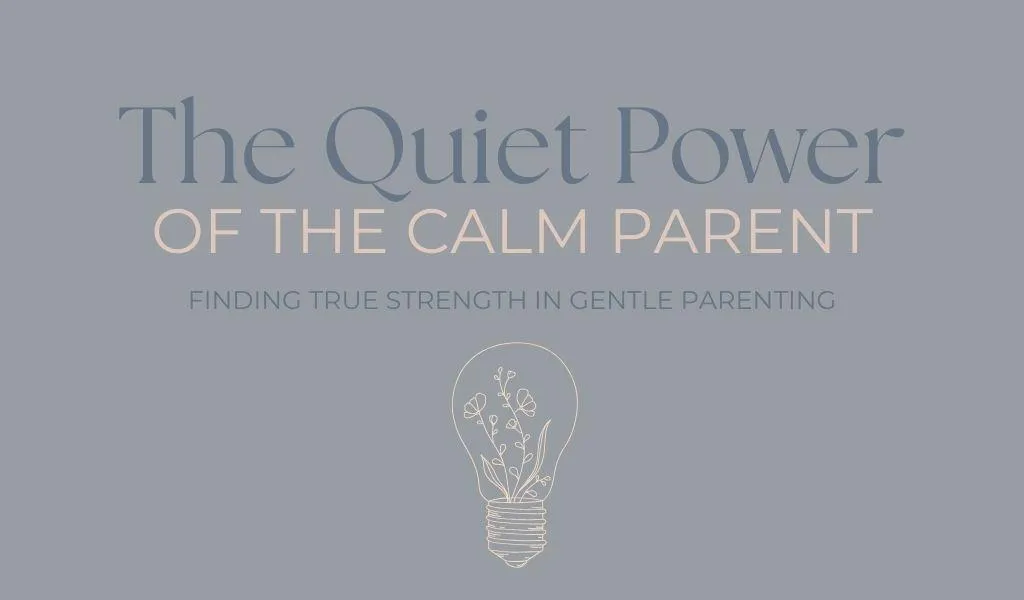 The Quiet Power Of The Calm Parent: Finding True Strength In Gentle Parenting
